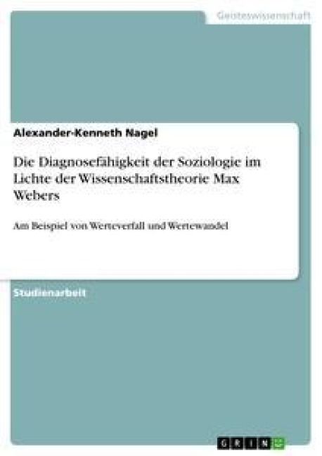 Produktbild: Die Diagnosef&auml;higkeit der Soziologie im Lichte der Wissenschaftstheorie Max Webers