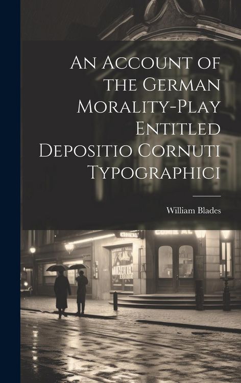 Produktbild: An Account of the German Morality-Play Entitled Depositio Cornuti Typographici