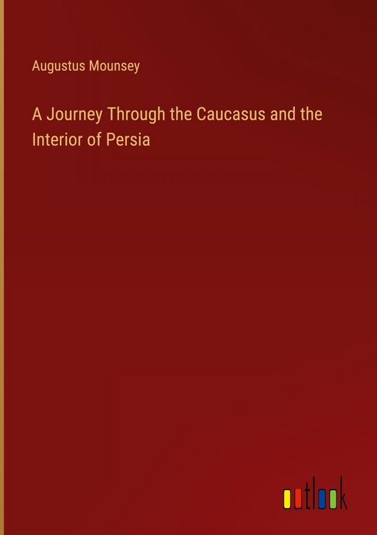 Produktbild: A Journey Through the Caucasus and the Interior of Persia