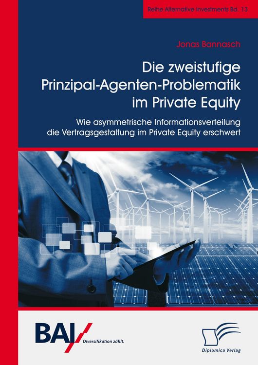 Produktbild: Die zweistufige Prinzipal-Agenten-Problematik im Private Equity. Wie asymmetrische Informationsverteilung die Vertragsgestaltung im Private Equity ers