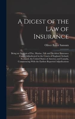 Produktbild: A Digest of the law of Insurance: Being an Analysis of Fire, Marine, Life and Accident Insurance Cases; Adjudicated in the Courts of England, Ireland,