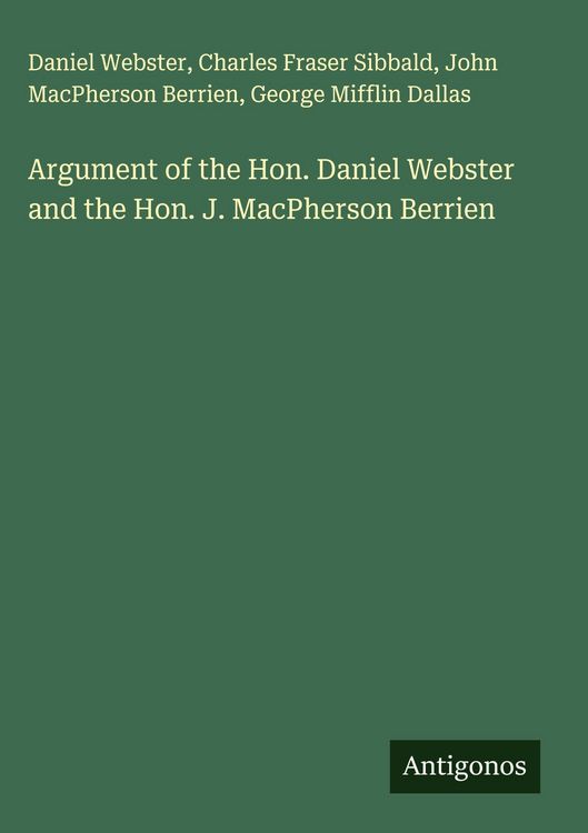 Produktbild: Argument of the Hon. Daniel Webster and the Hon. J. MacPherson Berrien