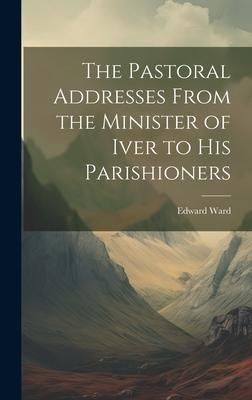 Produktbild: The Pastoral Addresses From the Minister of Iver to his Parishioners
