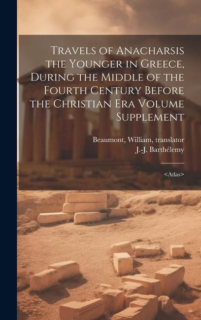 Produktbild: Travels of Anacharsis the Younger in Greece, During the Middle of the Fourth Century Before the Christian era Volume Supplement