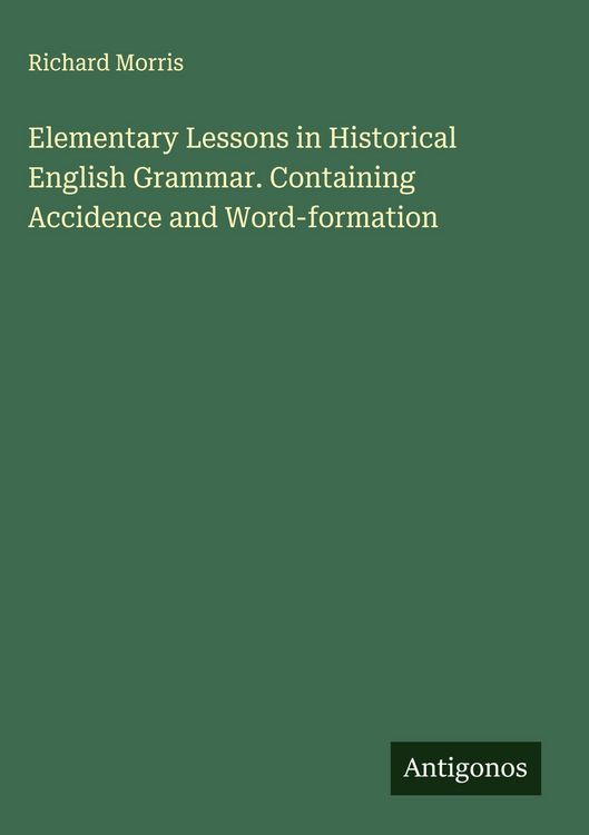 Produktbild: Elementary Lessons in Historical English Grammar. Containing Accidence and Word-formation
