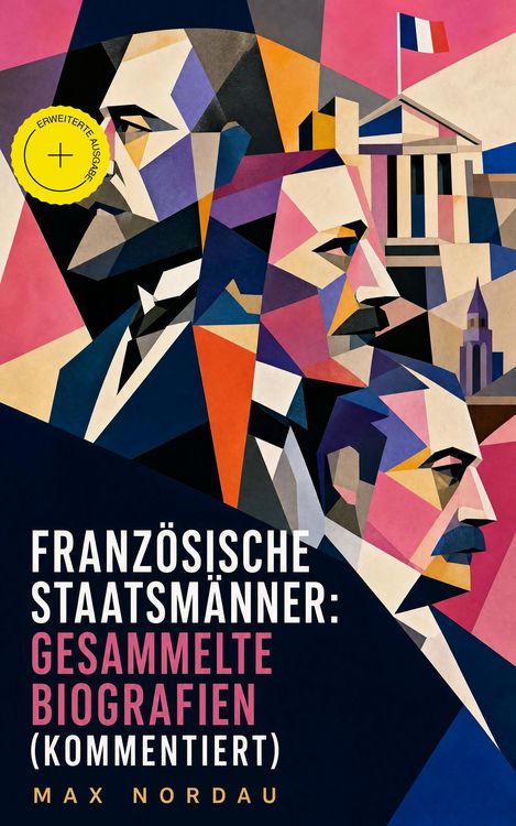 Produktbild: Franz&ouml;sische Staatsm&auml;nner: Gesammelte Biografien (Kommentiert)