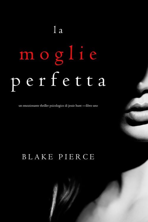 Produktbild: La moglie perfetta (Un emozionante thriller psicologico di Jessie Hunt -Libro Uno)