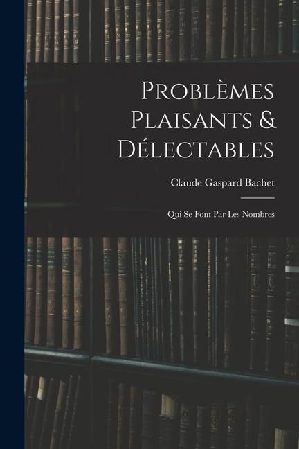 Produktbild: Probl&egrave;mes Plaisants & D&eacute;lectables: Qui Se Font Par Les Nombres
