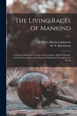 Produktbild: The Living Races of Mankind: a Popular Illustrated Account of the Customs, Habits, Pursuits, Feasts & Ceremonies of the Races of Mankind Throughout