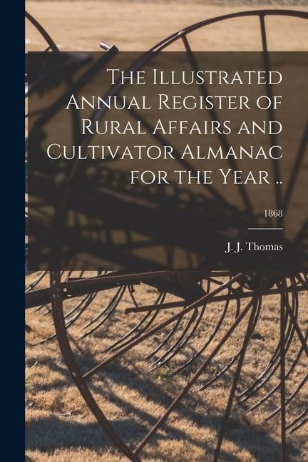 Produktbild: The Illustrated Annual Register of Rural Affairs and Cultivator Almanac for the Year ..; 1868