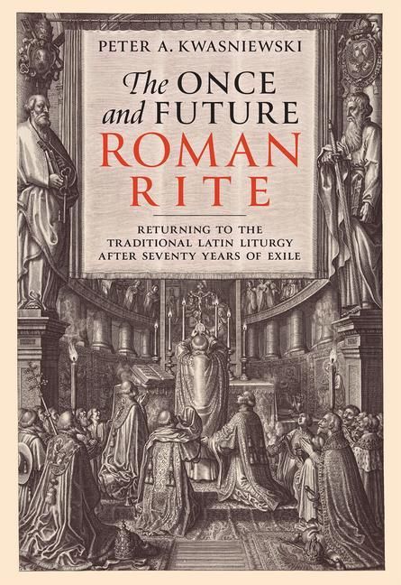 Produktbild: The Once and Future Roman Rite: Returning to the Traditional Latin Liturgy After Seventy Years of Exile