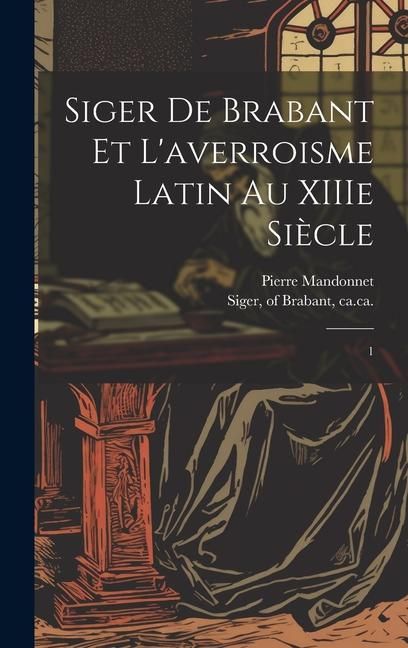 Produktbild: Siger de Brabant et l'averroisme latin au XIIIe si&egrave;cle: 1