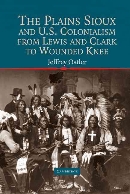 Produktbild: The Plains Sioux and U.S. Colonialism from Lewis and Clark to Wounded Knee