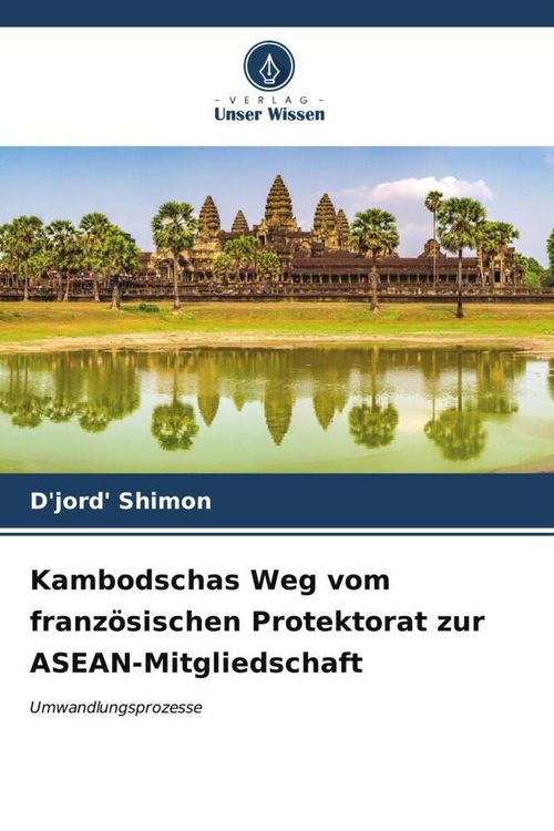 Produktbild: Kambodschas Weg vom franz&ouml;sischen Protektorat zur ASEAN-Mitgliedschaft