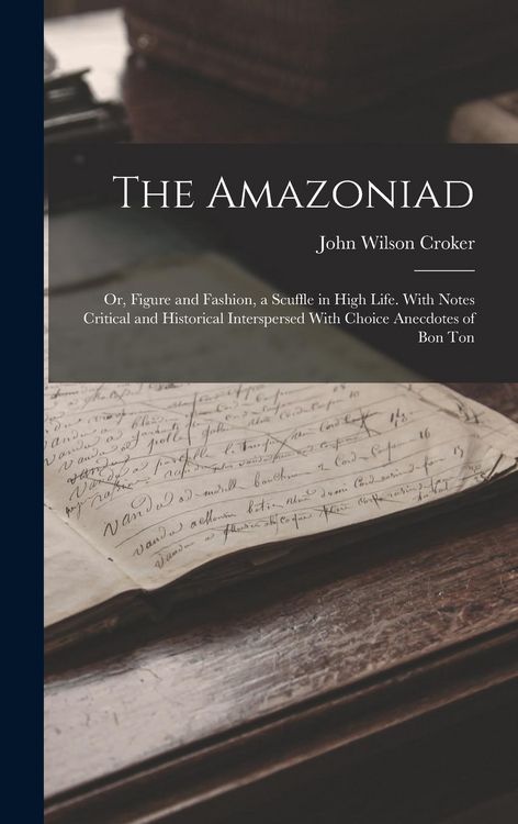 Produktbild: The Amazoniad; or, Figure and Fashion, a Scuffle in High Life. With Notes Critical and Historical Interspersed With Choice Anecdotes of Bon Ton