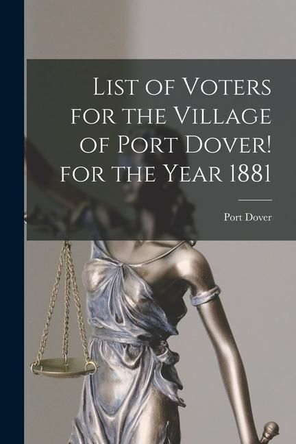 Produktbild: List of Voters for the Village of Port Dover! for the Year 1881 [microform]