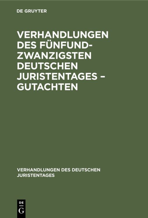 Produktbild: Verhandlungen des F&uuml;nfundzwanzigsten Deutschen Juristentages &ndash; Gutachten