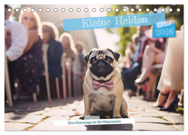 Produktbild: Kleine Helden - eine Hommage an die Mopsrasse (Tischkalender 2026 DIN A5 quer), CALVENDO Monatskalender