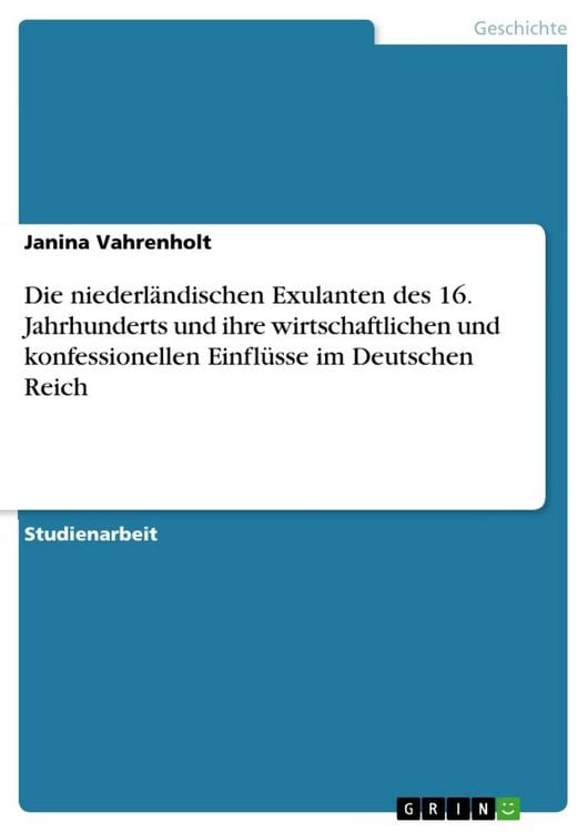 Produktbild: Die niederl&auml;ndischen Exulanten des 16. Jahrhunderts und ihre wirtschaftlichen und konfessionellen Einfl&uuml;sse im Deutschen Reich