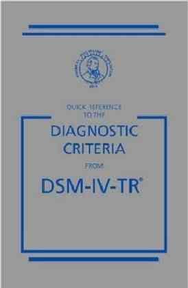 Quick Reference to the Diagnostic Criteria from Dsm-IV-Tr
