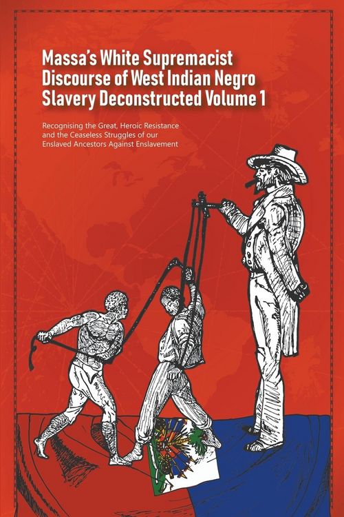 Produktbild: Massa's White Supremacist Discourse of West Indian Negro Slavery Deconstructed Volume 1