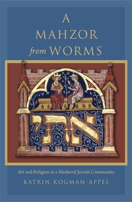Produktbild: Kogman-Appel, K: Mahzor from Worms - Art and Religion in a M
