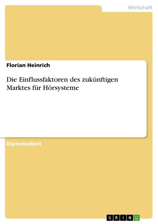 Produktbild: Die Einflussfaktoren des zuk&uuml;nftigen Marktes f&uuml;r H&ouml;rsysteme