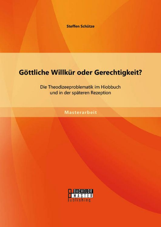 Produktbild: G&ouml;ttliche Willk&uuml;r oder Gerechtigkeit? Die Theodizeeproblematik im Hiobbuch und in der sp&auml;teren Rezeption
