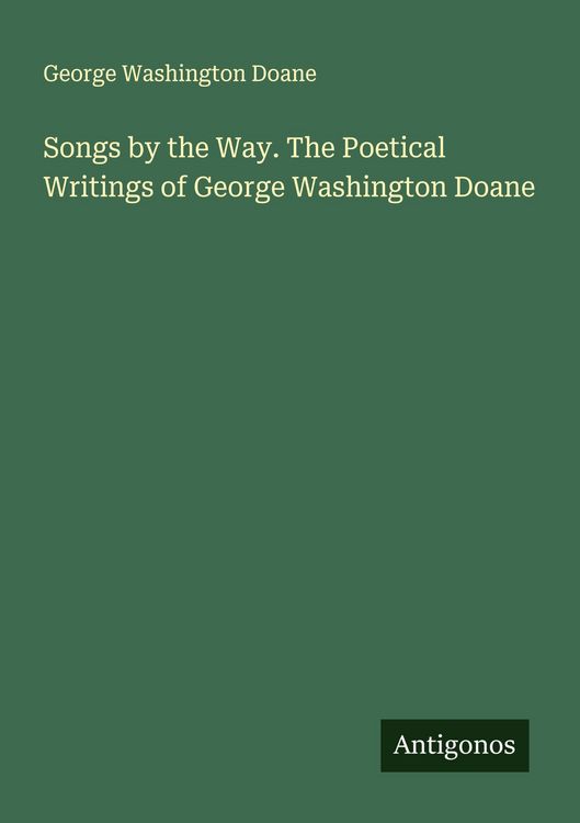 Produktbild: Songs by the Way. The Poetical Writings of George Washington Doane