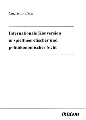 Produktbild: Internationale Konversion in spieltheoretischer und polit&ouml;konomischer Sicht