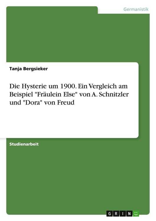 Produktbild: Die Hysterie um 1900. Ein Vergleich am Beispiel "Fr&auml;ulein Else" von A. Schnitzler und "Dora" von Freud