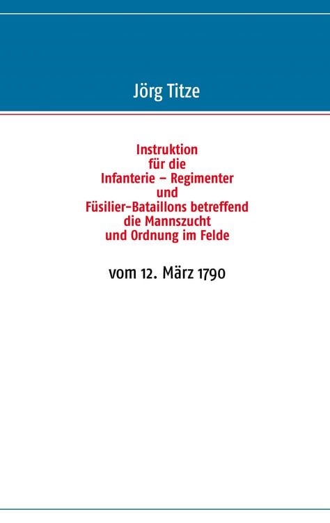 Produktbild: Instruktion f&uuml;r die Infanterie &ndash; Regimenter und F&uuml;silier-Bataillons betreffend die Mannszucht und Ordnung im Felde