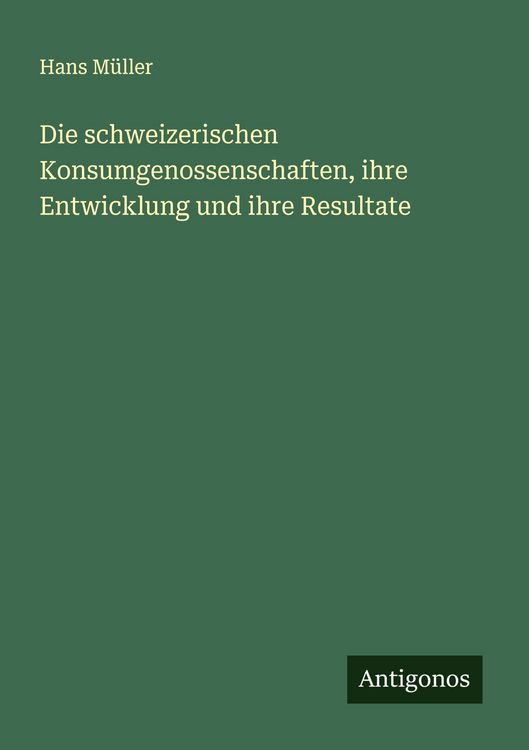 Produktbild: Die schweizerischen Konsumgenossenschaften, ihre Entwicklung und ihre Resultate