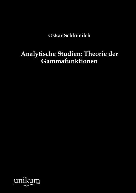 Produktbild: Schl&ouml;milch, O: Analytische Studien: Theorie der Gammafunktio