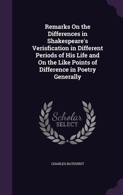 Produktbild: Remarks On the Differences in Shakespeare's Verisfication in Different Periods of His Life and On the Like Points of Difference in Poetry Generally