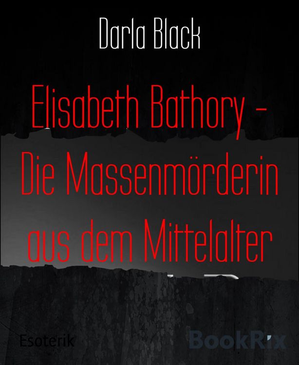 Produktbild: Elisabeth Bathory - Die Massenm&ouml;rderin aus dem Mittelalter