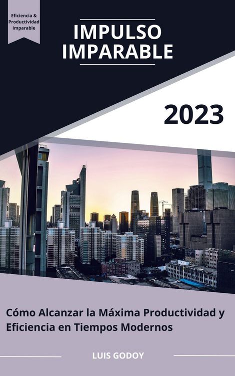 Produktbild: Impulso Imparable: C&oacute;mo Alcanzar la M&aacute;xima Productividad y Eficiencia en Tiempos Modernos