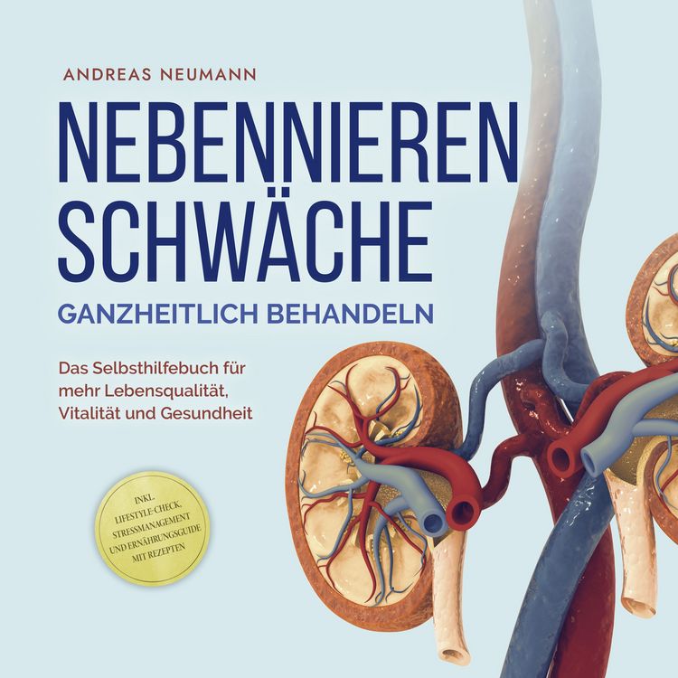 Produktbild: Nebennierenschw&auml;che ganzheitlich behandeln: Das Selbsthilfebuch f&uuml;r mehr Lebensqualit&auml;t, Vitalit&auml;t und Gesundheit - inkl. Lifestyle-Check, Stressmanagement und Ern&auml;hrungsguide mit Rezepten