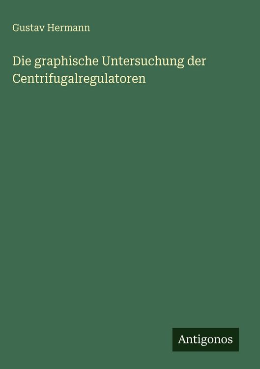 Produktbild: Die graphische Untersuchung der Centrifugalregulatoren
