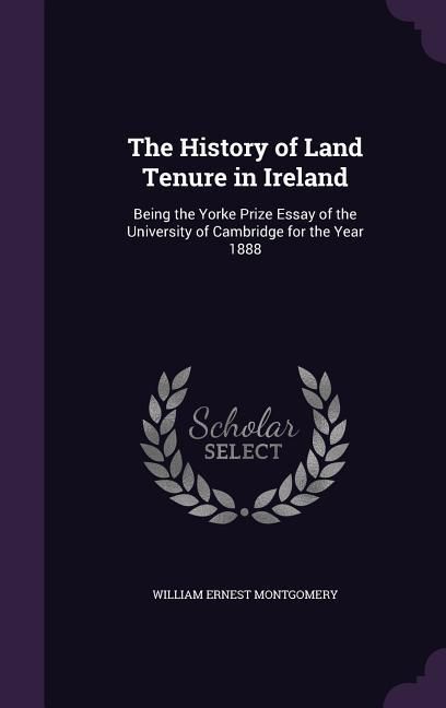 Produktbild: The History of Land Tenure in Ireland: Being the Yorke Prize Essay of the University of Cambridge for the Year 1888