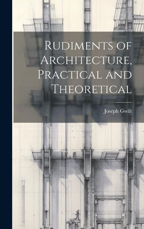 Produktbild: Rudiments of Architecture, Practical and Theoretical
