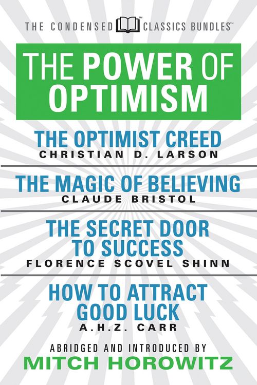 Produktbild: The Power of Optimism (Condensed Classics): The Optimist Creed; The Magic of Believing; The Secret Door to Success; How to Attract Good Luck
