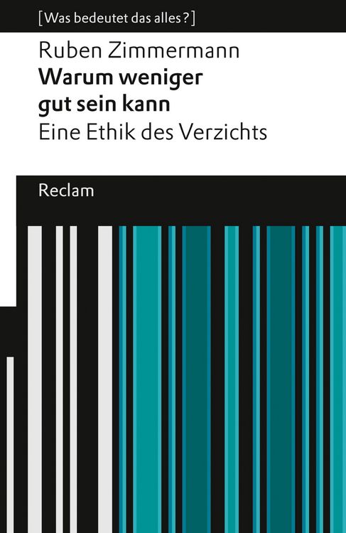 Produktbild: Warum weniger gut sein kann. Eine Ethik des Verzichts. [Was bedeutet das alles?]