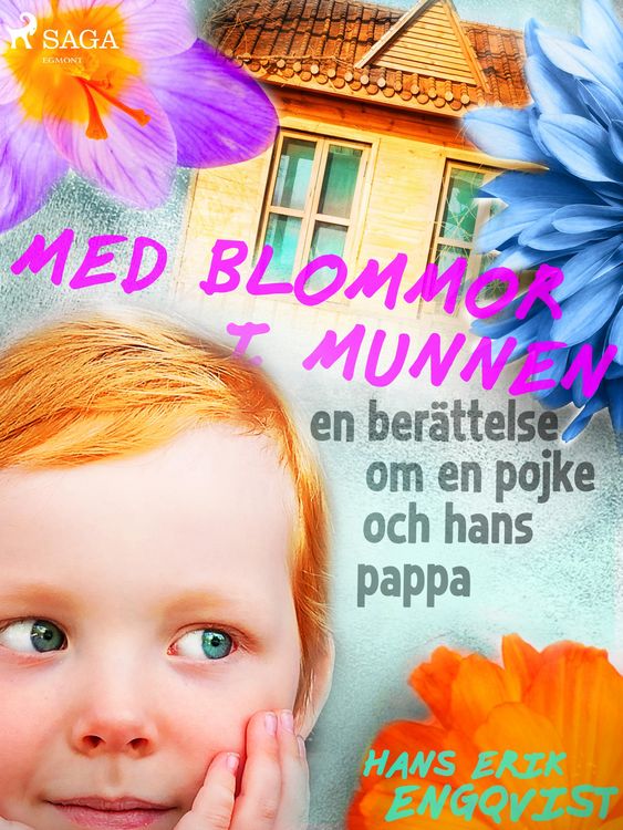 Produktbild: Med blommor i munnen: en ber&auml;ttelse om en pojke och hans pappa