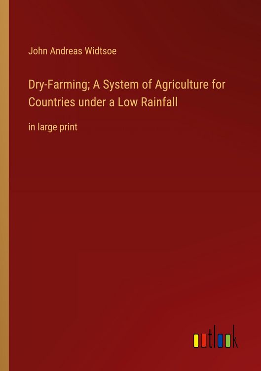 Produktbild: Dry-Farming; A System of Agriculture for Countries under a Low Rainfall