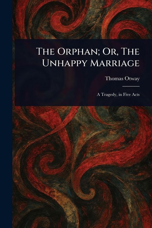 Produktbild: The Orphan; Or, The Unhappy Marriage