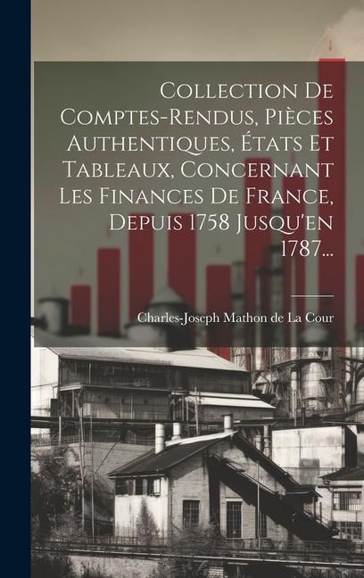 Produktbild: Collection De Comptes-rendus, Pi&egrave;ces Authentiques, &Eacute;tats Et Tableaux, Concernant Les Finances De France, Depuis 1758 Jusqu'en 1787...