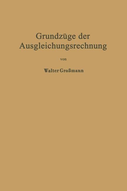Produktbild: Grundz&uuml;ge der Ausgleichungsrechnung nach der Methode der kleinsten Quadrate nebst Anwendungen in der Geod&auml;sie