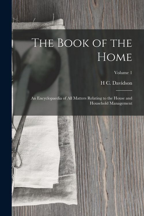 Produktbild: The Book of the Home: An Encyclopaedia of All Matters Relating to the House and Household Management; Volume 1