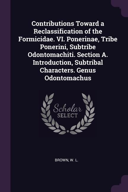 Produktbild: Contributions Toward a Reclassification of the Formicidae. VI. Ponerinae, Tribe Ponerini, Subtribe Odontomachiti. Section A. Introduction, Subtribal C